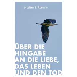 Über die Hingabe an die Liebe, das Leben und den Tod