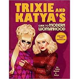 Trixie and Katya's Guide to Modern Womanhood