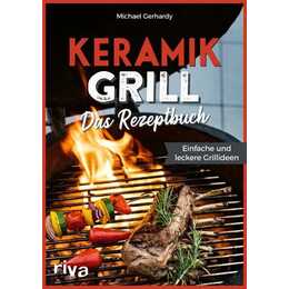 Keramikgrill: Das Rezeptbuch