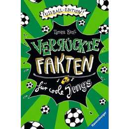 Verrückte Fakten für coole Jungs. Fussball-Edition (Der Fussball-Band zum Bestseller "Welcher Käse stinkt am meisten?")