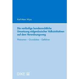 Die vorläufige bundesrechtliche Umsetzung eidgenössischer Volksinitiativen auf dem Verordnungsweg