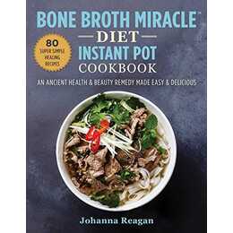 Bone Broth Miracle Diet Instant Pot Cookbook