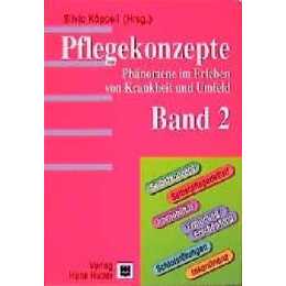 Pflegekonzepte. Phänomene im Erleben von Krankheiten und Umfeld