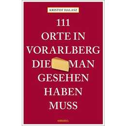 111 Orte im Vorarlberg, die man gesehen haben muss