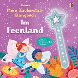 Mein Zauberstab-Klangbuch: Im Feenland. Lass mit dem Zauberstab die Töne erklingen - Mitmachbuch mit zauberhaften Sounds - für Kinder ab 3 Jahren