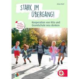 Stark im Übergang! Kooperation von Kita und Grundschule neu denken