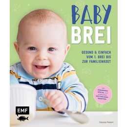 Babybrei - Gesund & einfach vom 1. Brei bis zur Familienkost