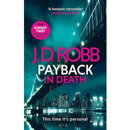 Payback in Death: An Eve Dallas thriller (In Death 57)