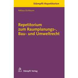 Repetitorium zum Raumplanungs-, Bau- und Umweltrecht