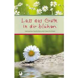 Lass das Gute in dir blühen