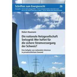 Die nationale Netzgesellschaft Swissgrid: Wer haftet für die sichere Stromversorgung der Schweiz?