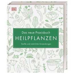 Das neue Praxisbuch Heilpflanzen