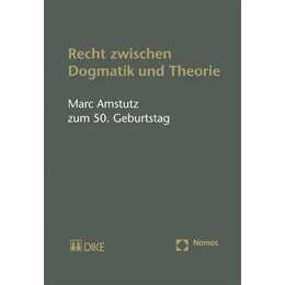 Recht zwischen Dogmatik und Theorie. Marc Amstutz zum 50. Geburtstag