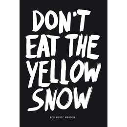 Don't Eat The Yellow Snow