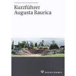 Kurzführer Augusta Raurica