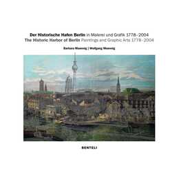 Der Historische Hafen Berlin in Malerei und Grafik 1778-2004