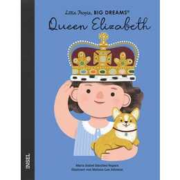 Queen Elizabeth. Little People, Big Dreams. Deutsche Ausgabe - Es gibt viele Königinnen, aber nur eine Queen - Königin Elisabeth II