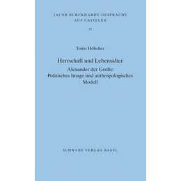 Herrschaft und Lebensalter. Alexander der Grosse: Politisches Image und anthropologisches Modell