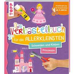 Das Verbastelbuch für die Allerkleinsten. Schneiden und Kleben. Prinzessin