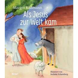 Als Jesus zur Welt kam – ein Bilderbuch für Kinder ab 5 Jahren. Die Weihnachtsgeschichte zum Vorlesen