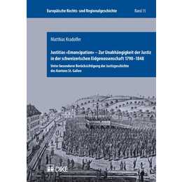 Justitias 'Emancipation' - Zur Unabhängigkeit der Justiz in der schweizerischen Eidgenossenschaft 1798-1848