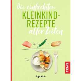 Die einfachsten Kleinkind-Rezepte aller Zeiten