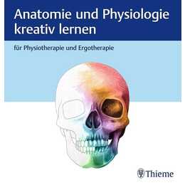 Anatomie und Physiologie kreativ lernen für Physiotherapie und Ergotherapie