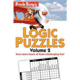 Puzzle Baron's Logic Puzzles, Volume 2 / More Hours of Brain-Challenging Fun!
