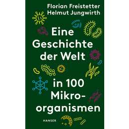 Eine Geschichte der Welt in 100 Mikroorganismen