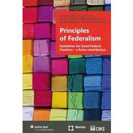 Principles of Federalism. Guidelines for Good Federal Practices - a Swiss contribution