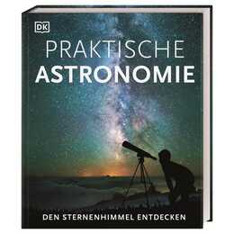 Praktische Astronomie. Den Sternenhimmel entdecken