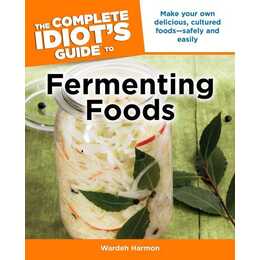 The Complete Idiot's Guide to Fermenting Foods