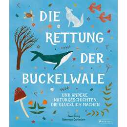 Die Rettung der Buckelwale und andere Naturgeschichten, die glücklich machen