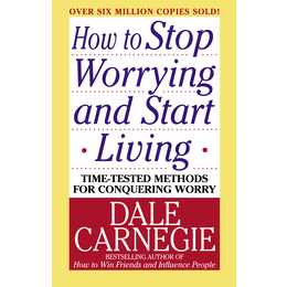 How to Stop Worrying and Start Living