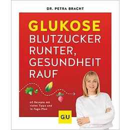 Glukose - Blutzucker runter, Gesundheit rauf