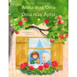 Anna mag Oma und Oma mag Äpfel. Ein feinfühliges Bilderbuch über Demenz