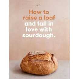 How to raise a loaf and fall in love with sourdough