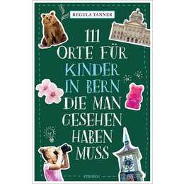 111 Orte für Kinder in Bern, die man gesehen haben muss