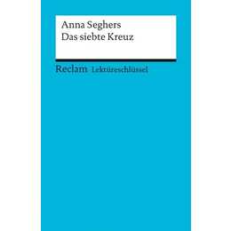 Lektüreschlüssel zu Anna Seghers: Das siebte Kreuz