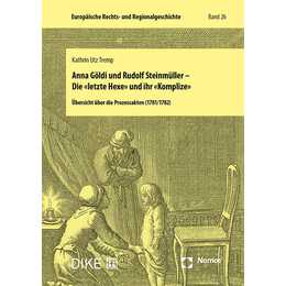 Anna Göldi und Rudolf Steinmüller - Die "letzte Hexe" und ihr "Komplize"