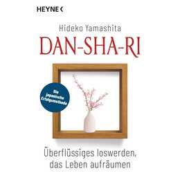 Dan-Sha-Ri: Überflüssiges loswerden, das Leben aufräumen