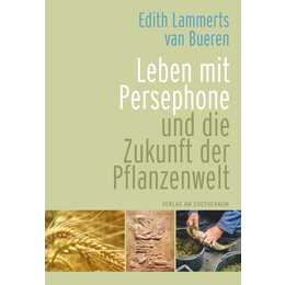 Leben mit Persephone und die Zukunft der Pflanzenwelt