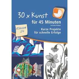 30 x Kunst für 45 Minuten - Klasse 3/4
