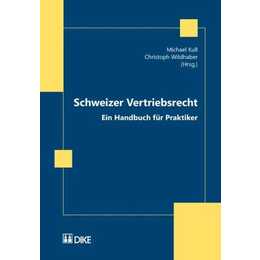 Schweizer Vertriebsrecht. Ein Handbuch für Praktiker. Unter besonderer Berücksichtigung des Agentur-, Alleinvertriebs- und Franchisevertrags