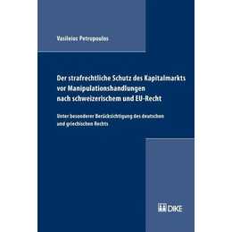 Der strafrechtliche Schutz des Kapitalmarkts vor Manipulationshandlungen nach schweizerischem und EU-Recht. Unter besonderer Berücksichtigung des deutschen und griechischen Rechts