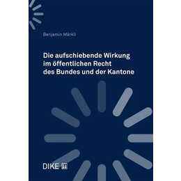 Die aufschiebende Wirkung im öffentlichen Recht des Bundes und der Kantone