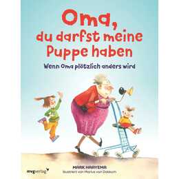 Oma, du darfst meine Puppe haben. Wenn Oma plötzlich anders wird