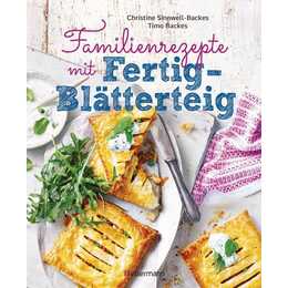 Familienrezepte mit Fertig-Blätterteig: schnell, gesund und lecker. Das Kochbuch mit Rezepten für Grosse und Kleine. Gut kochen für die ganze Familie