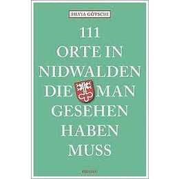 111 Orte in Nidwalden, die man gesehen haben muss