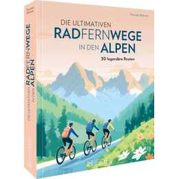 Die ultimativen Radfernwege in den Alpen